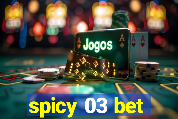 spicy 03 bet